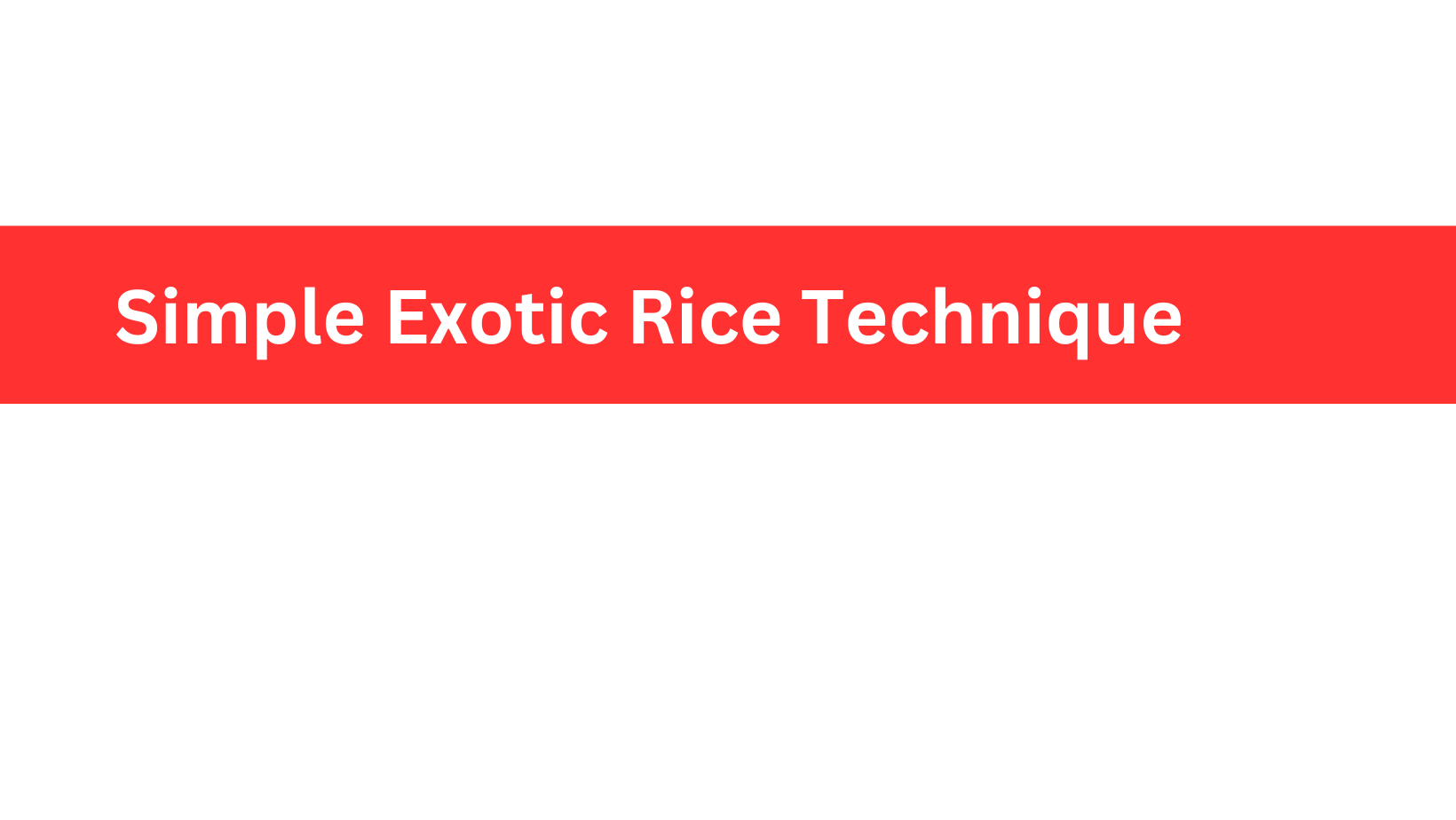 Exotic Rice Technique